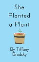 She Planted a Plant【電子書籍】[ Tiffany B