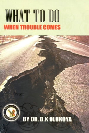 What To Do When Trouble Comes【電子書籍】[ Dr. D. K. Olukoya ]