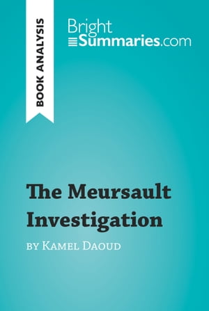 The Meursault Investigation by Kamel Daoud (Book Analysis) Detailed Summary, Analysis and Reading GuideŻҽҡ[ Bright Summaries ]