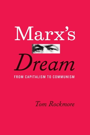 Marx 039 s Dream From Capitalism to Communism【電子書籍】 Tom Rockmore