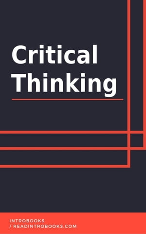 Critical Thinking【電子書籍】[ IntroBooks Team ]