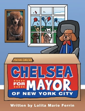 Chelsea for Mayor of New York City【電子書籍】[ Lolita Marie Ferrin ]