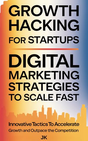 ŷKoboŻҽҥȥ㤨GROWTH HACKING FOR STARTUPS, Digital Marketing Strategies to Scale Fast Innovative Tactics to Accelerate Growth and Outpace the CompetitionŻҽҡ[ Jeetendra Khatri ]פβǤʤ1,628ߤˤʤޤ