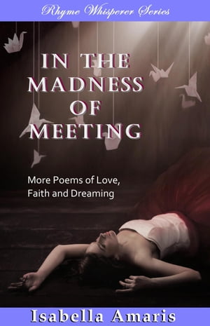 ŷKoboŻҽҥȥ㤨In The Madness Of Meeting: More Poems Of Love, Faith And DreamingŻҽҡ[ Isabella Amaris ]פβǤʤ86ߤˤʤޤ