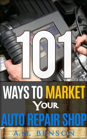 101 Ways to Market Your Auto Repair Shop