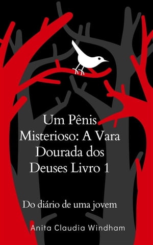 Um P?nis Misterioso: A Vara Dourada dos Deuses Livro 1 Do di?rio de uma jovem【電子書籍】[ Windham Anita Claudia ]