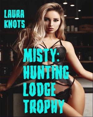 Misty: Hunting Lodge Trophy【電子書籍】[ Laura Knots ]
