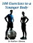 100 Exercises to a Younger BodyŻҽҡ[ Matthew Alimena ]