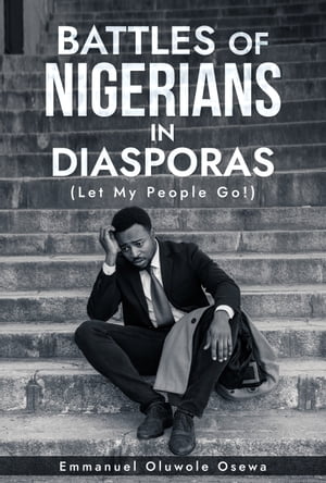 Battles Of Nigerians in Diasporas Let My People Go!