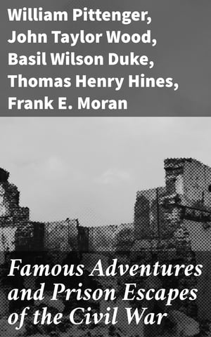 Famous Adventures and Prison Escapes of the Civil War