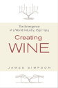 Creating Wine The Emergence of a World Industry, 1840-1914【電子書籍】[ James Simpson ...