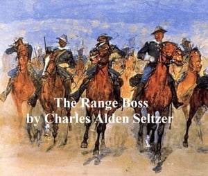 The Range Boss【電子書籍】[ Charles Alden Seltzer ]