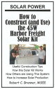 Solar Power: How to Construct (and Use) the 45W Harbor Freight Solar Kit【電子書籍】 Robert C. Brenner