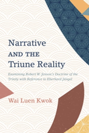 Narrative and the Triune Reality Examining Robert W. Jenson’s Doctrine of the Trinity with Reference to Eberhard J?ngel