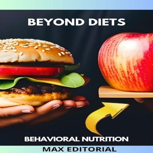 BEYOND DIETS BEHAVIORAL NUTRITION FOR A LIFE WITHOUT RESTRICTIONS