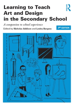 Learning to Teach Art and Design in the Secondary School A companion to school experienceŻҽҡ