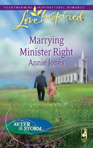 Marrying Minister Right (After the Storm, Book 3) (Mills & Boon Love Inspired)