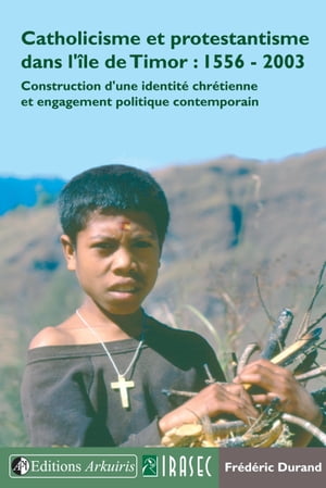 Catholicisme et protestantisme dans l’île de Timor : 1556-2003
