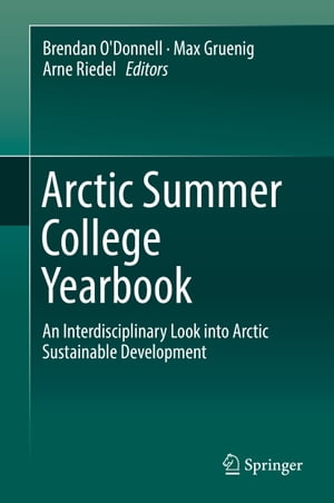 Arctic Summer College Yearbook An Interdisciplinary Look into Arctic Sustainable Development【電子書籍】