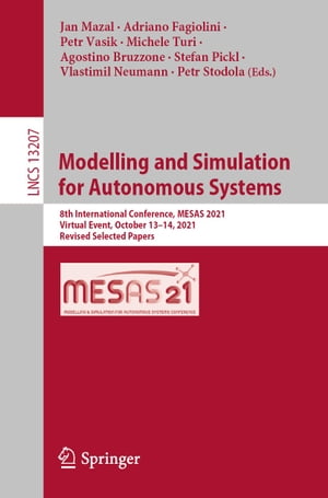 Modelling and Simulation for Autonomous Systems 8th International Conference, MESAS 2021, Virtual Event, October 13?14, 2021, Revised Selected Papers【電子書籍】