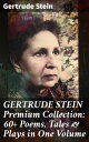 GERTRUDE STEIN Premium Collection: 60+ Poems, Tales & Plays in One Volume Explor...