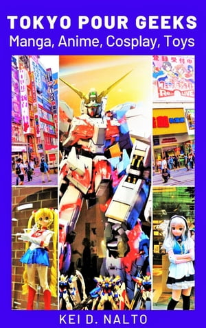 Tokyo Pour Geeks ー Manga, Anime, Cosplay, Toys