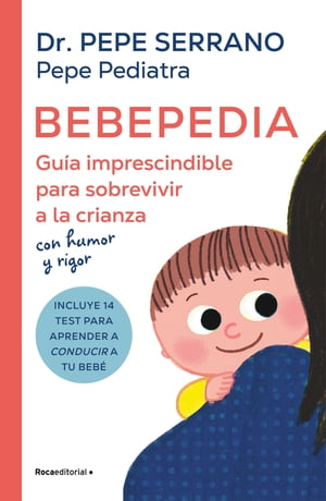 Bebepedia Gu?a imprescindible para sobrevivir a la crianza con humor y rigor
