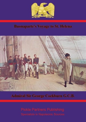 Buonaparte’s Voyage to St. Helena Comprising t