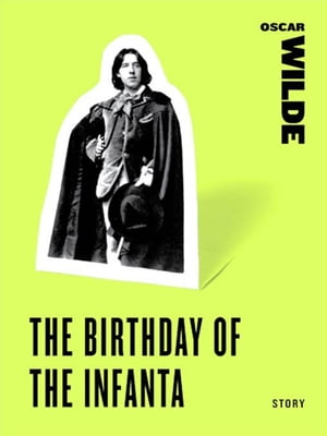 The Birthday of the Infanta【電子書籍】[ Oscar Wilde ]