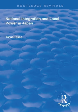 National Integration and Local Power in Japan