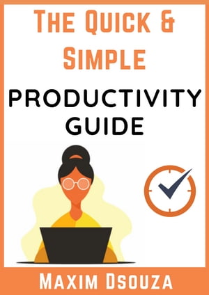 The Quick & Simple Productivity Guide