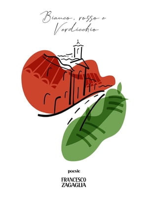 Bianco, rosso e Verdicchio. Poesie【電子書籍】[ Francesco Zagaglia ]