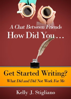 ŷKoboŻҽҥȥ㤨A Chat Between Friends. How Did You . . . Get Started Writing? What Did and Did Not Work For Me.Żҽҡ[ Kelly J. Stigliano ]פβǤʤ1,383ߤˤʤޤ