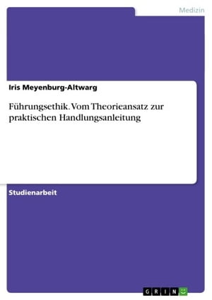 Führungsethik. Vom Theorieansatz zur praktischen Handlungsanleitung