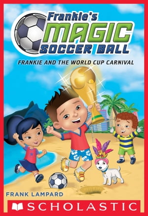 Frankie and the World Cup Carnival (Frankie's Magic Soccer Ball #6)