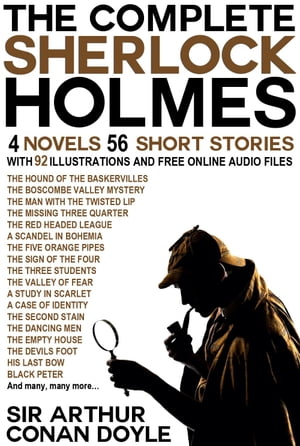 The Complete Sherlock Holmes: 4 Novels and 56 Sh