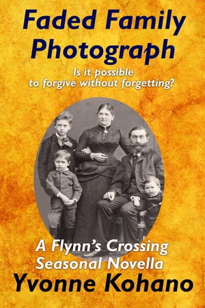 Faded Family Photograph A Flynn's Crossing Seasonal NovellaŻҽҡ[ Yvonne Kohano ]