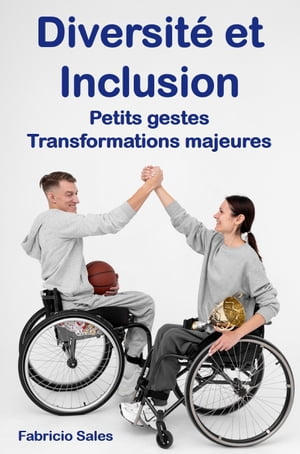 Diversité et Inclusion: Petits gestes Transformations majeures