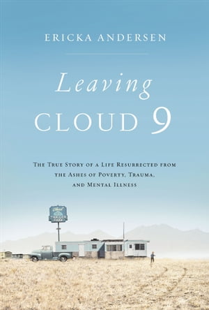 ŷKoboŻҽҥȥ㤨Leaving Cloud 9 The True Story of a Life Resurrected from the Ashes of Poverty, Trauma, and Mental IllnessŻҽҡ[ Ericka Andersen ]פβǤʤ12ߤˤʤޤ