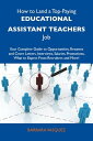 How to Land a Top-Paying Educational assistant teachers Job: Your Complete Guide to Opportunities, Resumes and Cover Letters, Interviews, Salaries, Promotions, What to Expect From Recruiters and More