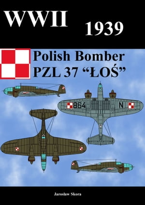 WWII 1939 Polish Bomber PZL 37 “LOS”【電子書籍】[ Jaroslaw Skora ] 1