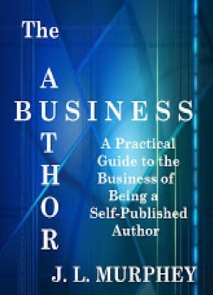 ŷKoboŻҽҥȥ㤨The Author Business: A Practical Guide to the Business of Being a Self-Published AuthorŻҽҡ[ J.L. Murphey ]פβǤʤ113ߤˤʤޤ