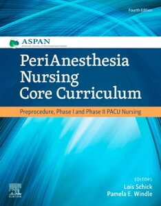 PeriAnesthesia Nursing Core Curriculum E-Book PeriAnesthesia Nursing Core Curriculum E-Book【電子書籍】[ Lois Schick, MN, MBA, RN, CPAN, CAPA, FASPAN ]