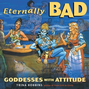 Eternally Bad Goddesses with Attitude