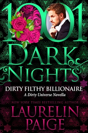 Dirty Filthy Billionaire: A Dirty Universe Novella【電子書籍】 Laurelin Paige