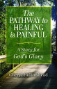 The Pathway to Healing Is Painful A Story for God's Glory【電子書籍】[ Cheryl Hollinsh...