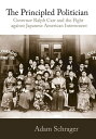 The Principled Politician Governor Ralph Carr and the Fight against Japanese American Internment【電子書籍】 Adam Schrager