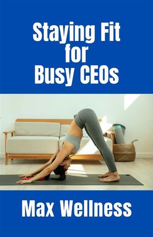 Staying Fit For Busy CEOs