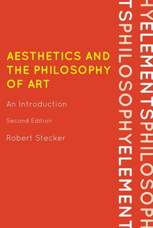 Aesthetics and the Philosophy of Art An Introduction【電子書籍】 Robert Stecker, Professor of Philosophy, Central Michigan University