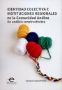 Identidad colectiva e instituciones regionales en la Comunidad Andina Un an?lisis constructivista